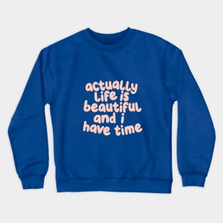 Actually Life is Beautiful and I Have Time by The Motivated Type in Light Rose and Viridian Green Crewneck Sweatshirt